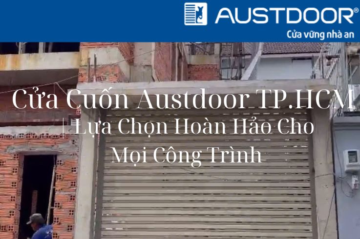 Cửa Cuốn Austdoor TP.HCM | Lựa Chọn Hoàn Hảo Cho Mọi Công Trình